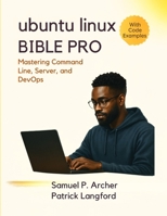 Ubuntu Linux Bible Pro: Mastering Command Line, Server, and DevOps B0FX93T1ZM Book Cover