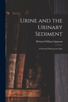 Urine and the Urinary Sediment; a Practical Manual and Atlas 1014265150 Book Cover