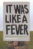It Was Like a Fever: Storytelling in Protest and Politics 0226673766 Book Cover