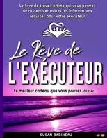 Le Rêve de L'exécuteur: Le livre de travail ultime vous aidant à préparer votre succession pour votre exécuteur testamentaire 1956193243 Book Cover