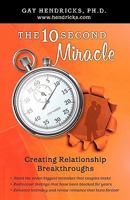 The Ten Second Miracle: Creating Relationship Breakthroughs 006251489X Book Cover