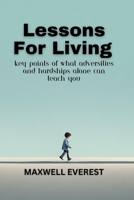 Lessons For Living: Key Points Of What Adversities and Hardships Alone Can Teach You B0CPF51YBK Book Cover