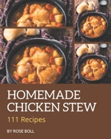 111 Homemade Chicken Stew Recipes: A Chicken Stew Cookbook that Novice can Cook B08P1H48PT Book Cover