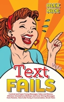 Text Fails: Comical and Super Funny Messages Jokes and Memes, Hilarious Smartphone Mishaps and Gone Wrong Messages from Parents. How to Be Funny in Conversation, Drunk Texts B08QWGRFFB Book Cover