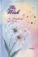 The Wish: A Prophecy of Love 0991177665 Book Cover