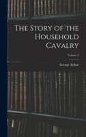 The Story of the Household Cavalry; Volume 2 101673168X Book Cover