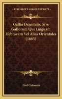 Gallia Orientalis, Sive Gallorum Qui Linguam Hebraeam Vel Alias Orientales (1665) 1166042448 Book Cover