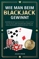 Wie Man Beim Blackjack Gewinnt: Beherrsche die Basisstrategie, zähle Karten wie ein Profi und schlage das Casino mit einem bewährten mathematischen Vorteil (German Edition) B0F9Y1NCGD Book Cover