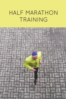 Half Marathon Training: Runners Journal, Running Log, Daily Run Notes Book, 12 Week Schedule, Track Distance, Speed, Time, Weather, Race Details, Runner Gift, Notebook 1649441509 Book Cover