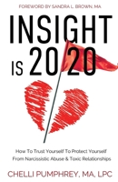 Insight is 20/20: How To Trust Yourself To Protect Yourself From Narcissistic Abuse & Toxic Relationships B0B27PTQ5S Book Cover