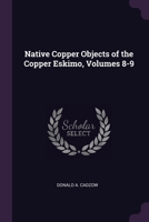 Native Copper Objects of the Copper Eskimo, Volumes 8-9 1022688839 Book Cover