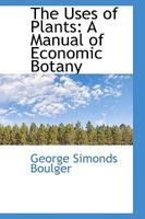 The Uses of Plants: A Manual of Economic Botany 1016104065 Book Cover