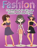 Fashion Coloring Book for Girls Fun Fashion and Fresh Styles: New and Update Stylish Fashion Coloring Pages for Girls, Teens, Women - Gorgeous Beauty Modern Fashion Style in Adorable Outfits B08QRYXSPF Book Cover