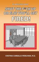 Shut the F*ck Up or Else You'll Get Fired 0996741240 Book Cover