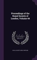 Proceedings of the Royal Society of London, Volume 44 1147304181 Book Cover