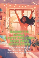 Brunette Girls A Cute and Cozy activities: Illustrated Diary of Brunette Girls. Small Moments, Big Stories B0DVZDMPZB Book Cover