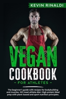 Vegan Cookbook for Athletes: The beginner's guide with recipes for bodybuilding and muscles. NO meat athlete diet. High protein Meal prep with plant-based and sport nutrition principles. B084Z75ZRP Book Cover