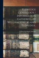 Eldredge Genealogy / Information Gathered...by William Strickland Eldredge. 1013471415 Book Cover