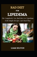 Rad Diet For Lipedema: The Completely New Rad Diet For Lipedema With Simple Recipes And Meal Plan B0BF35JFJ7 Book Cover