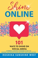Shine Online: 101 Ways to Shine on Social Media 1734057475 Book Cover