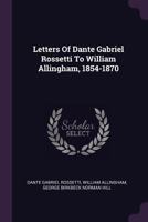 Letters Of Dante Gabriel Rossetti To William Allingham, 1854-1870 9353869161 Book Cover