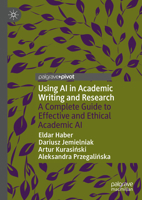 Using AI in Academic Writing and Research: A Complete Guide to Effective and Ethical Academic AI 3031917049 Book Cover