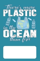 There's More Plastic In The Ocean Than Fish: Blank Lined Journal for Environmentalists Conservationists concerned about Protecting the Environment and Ocean Wildlife 1679669257 Book Cover