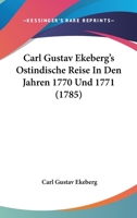 Carl Gustav Ekeberg's Ostindische Reise In Den Jahren 1770 Und 1771 (1785) 1104629305 Book Cover