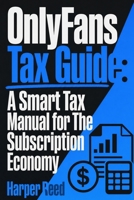 OnlyFans Tax Guide: A Smart Tax Manual for The Subscription Economy B0HH7WXY1Q Book Cover