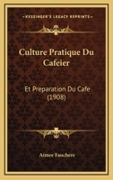 Culture Pratique Du Caféier: Et Préparation Du Café 1019135808 Book Cover