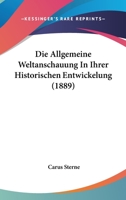 Die Allgemeine Weltanschauung In Ihrer Historischen Entwickelung (1889) 1166781224 Book Cover