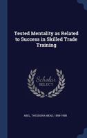 Tested Mentality as Related to Success in Skilled Trade Training 1340312751 Book Cover