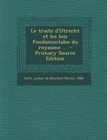 Le traité d'Utrecht et les lois fondamentales du royaume .. 1172625883 Book Cover