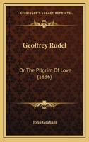 Geoffrey Rudel: Or, the Pilgrim of Love 1104130815 Book Cover