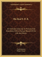 The Real F. D. R.: An Intimate Close-Up In Pictures And Anecdotes With A Factual Record Of His Life And Works 1163159948 Book Cover