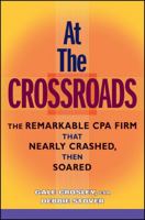 At the Crossroads: The Remarkable CPA Firm that Nearly Crashed, then Soared 0470148179 Book Cover
