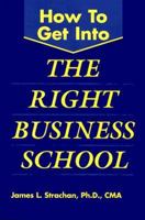 How to Get into the Right Business School 0844281956 Book Cover