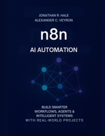 n8n AI Automation: Build Smarter Workflows, Agents & Intelligent Systems with Real-World Projects B0FTVBB3GW Book Cover