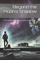 Beyond the Moon’s Shadow: A Sci-Fi Adventure from Earth to the Moon B0DYWVS316 Book Cover