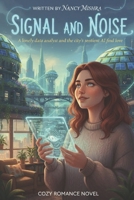 SIGNAL AND NOISE: A LONELY DATA ANALYST AND THE CITY'S SENTIENT AI FIND LOVE B0GKV71VXG Book Cover