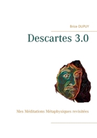 Descartes 3.0: Mes Méditations Métaphysiques revisitées 2322180416 Book Cover