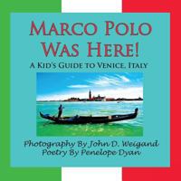 Marco Polo Was Here! a Kid's Guide to Venice, Italy 1935118692 Book Cover