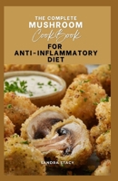 The Complete Mushroom Cookbook For Anti-Inflammatory Diet B0C9S7QJL6 Book Cover