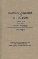 Raising Curtains on Education: Drama as a Site for Critical Pedagogy (Critical Studies in Education and Culture Series) 0897892739 Book Cover