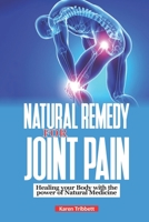 Natural remedy for joint pain: Healing your body with the power of natural medicine B0C1JH4D42 Book Cover