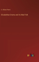 Elizabethan Drama and Its Mad Folk 3368925709 Book Cover