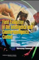 Field Evaluation in the Intelligence and Counterintelligence Context: Workshop Summary 0309150167 Book Cover