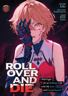 ROLL OVER AND DIE: I Will Fight for an Ordinary Life with My Love and Cursed Sword! (Light Novel) Vol. 6 B0FTFLT2J6 Book Cover