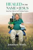 Healed in the Name of Jesus: Keep Your Faith in God's Healing Promises 1639722882 Book Cover