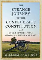 The Strange Journey of the Confederate Constitution: And Other Stories from Georgia's Historical Past 0881466263 Book Cover
